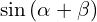\[\sin{(\alpha+\beta)}\]