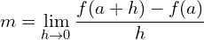 \[m=\lim_{h \to 0}{\frac{f(a+h)-f(a)}{h}}\]