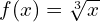 f(x)=\sqrt[3]{x}