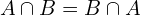 \[A\cap B=B \cap A\]