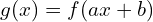 g(x)=f(ax+b)