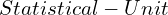 Statistical-Unit