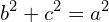 \[b^{2}+c^{2}=a^{2}\]