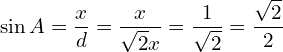 \[\sin{A}=\frac{x}{d}=\frac{x}{\sqrt{2}x}=\frac{1}{\sqrt{2}}=\frac{\sqrt{2}}{2}\]