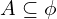 A \subseteq \phi