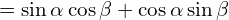 \[=\sin{\alpha}\cos{\beta}+\cos{\alpha}\sin{\beta}\]