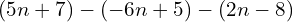 \[(5n+7)-(-6n+5)-(2n-8)\]