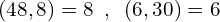 \[(48,8)=8\,\,\,,\,\,\,(6,30)=6\]
