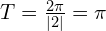 T=\frac{2\pi}{|2|}=\pi