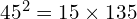 45^{2}=15\times 135