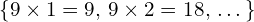 \[\{9\times1=9,\,9\times2=18,\,…\}\]