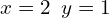 x=2\,\,\,y=1