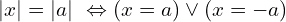 \[|x|=|a| \,\,\Leftrightarrow (x=a) \lor (x=-a)\]