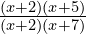 \frac{(x+2)(x+5)}{(x+2)(x+7)}