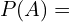 \[P(A)=\]