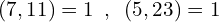 \[(7,11)=1\,\,\,,\,\,\,(5,23)=1\]