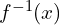 f^{-1}(x)
