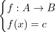 Rendered by QuickLaTeX.com \begin{cases} f: A\rightarrow B\\ f(x)=c\end{cases}