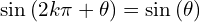 \[\sin{(2k\pi+\theta)}=\sin{(\theta)}\]
