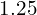 1.25