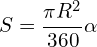 \[S=\frac{\pi R^{2}}{360}\alpha\]