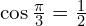 \cos{\frac{\pi}{3}}=\frac{1}{2}