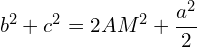 \[b^{2}+c^{2}=2AM^{2}+\frac{a^{2}}{2}\]