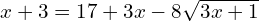 x+3=17+3x-8\sqrt{3x+1}