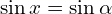 \sin{x}=\sin{\alpha}