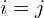 i=j