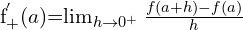 \[$f_{+}^{'}(a)$=\lim_{h \to 0^{+}}{\frac{f(a+h)-f(a)}{h}}\]