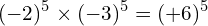 \[(-2)^{5}\times (-3)^{5}=(+6)^{5}\]