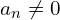 a_{n} \neq 0