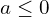 a \le 0