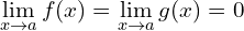 \[\lim_{x \to a}{f(x)}= \lim_{x \to a}{g(x)}=0\]