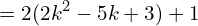 \[=2(2k^{2}-5k+3)+1\]