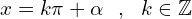 \[x=k\pi+\alpha\,\,\,\,,\,\,\,\,k \in \Bbb{Z}\]