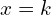 x=k