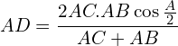 \[AD=\frac{2AC.AB\cos{\frac{A}{2}}}{AC+AB}\]