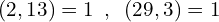 \[(2,13)=1\,\,\,,\,\,\,(29,3)=1\]