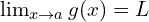 \lim_{x \to a }{g(x)}=L