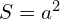 S=a^{2}