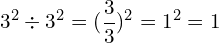 \[3^{2} \div 3^{2}=(\frac{3}{3})^{2}=1^{2}=1\]