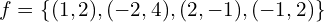 f=\{(1,2),(-2,4),(2,-1),(-1,2)\}