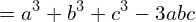 \[=a^{3}+b^{3}+c^{3}-3abc\]