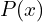 P(x)