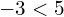 -3 < 5