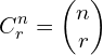 \[C_{r}^{n}=\begin{pmatrix}n \\ r\end{pmatrix}\]