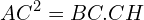 \[AC^{2}=BC.CH\]