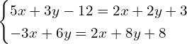 Rendered by QuickLaTeX.com \begin{cases} 5x+3y-12=2x+2y+3 \\ -3x+6y=2x+8y+8 \end{cases}